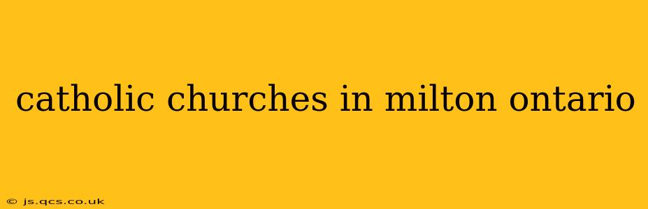 catholic churches in milton ontario