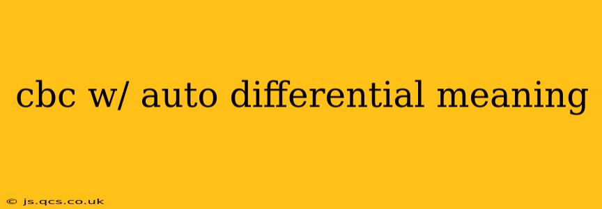 cbc w/ auto differential meaning