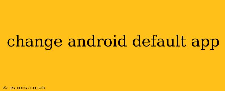 change android default app