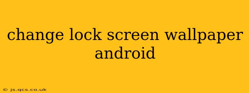 change lock screen wallpaper android
