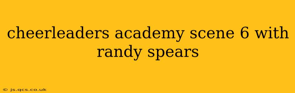 cheerleaders academy scene 6 with randy spears