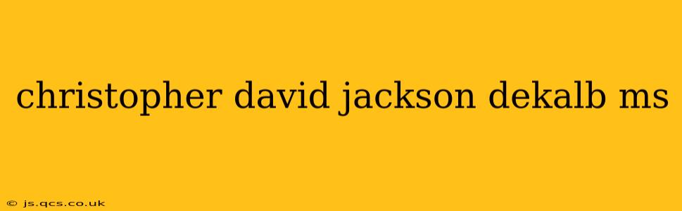christopher david jackson dekalb ms