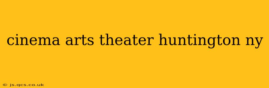 cinema arts theater huntington ny