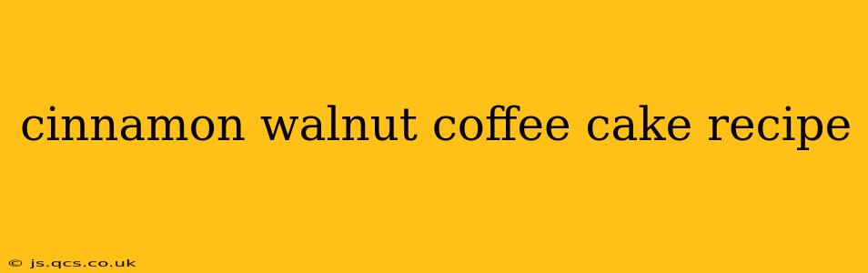 cinnamon walnut coffee cake recipe