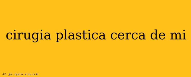 cirugia plastica cerca de mi