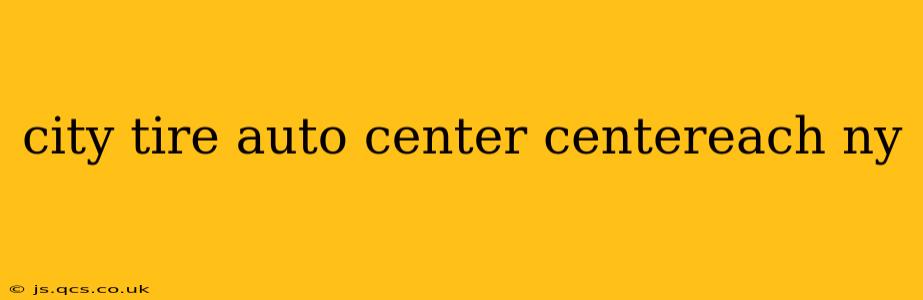 city tire auto center centereach ny