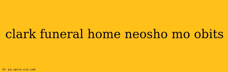 clark funeral home neosho mo obits