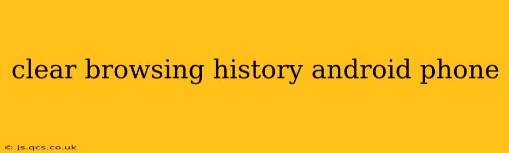 clear browsing history android phone