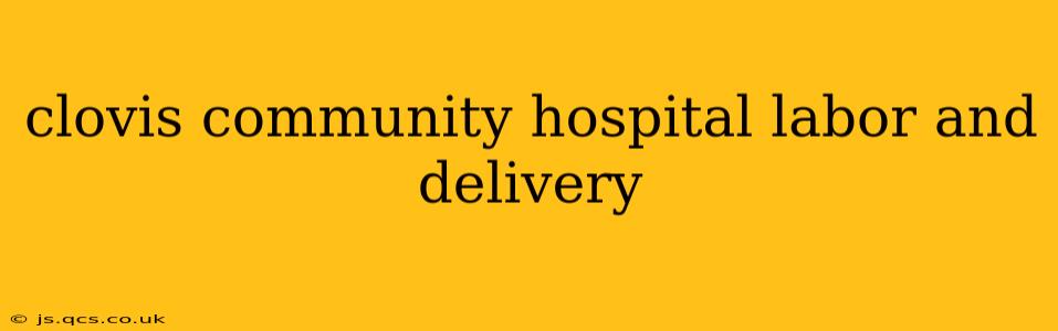 clovis community hospital labor and delivery
