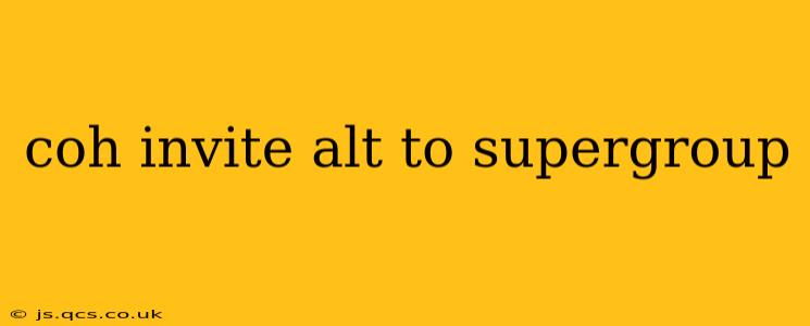 coh invite alt to supergroup