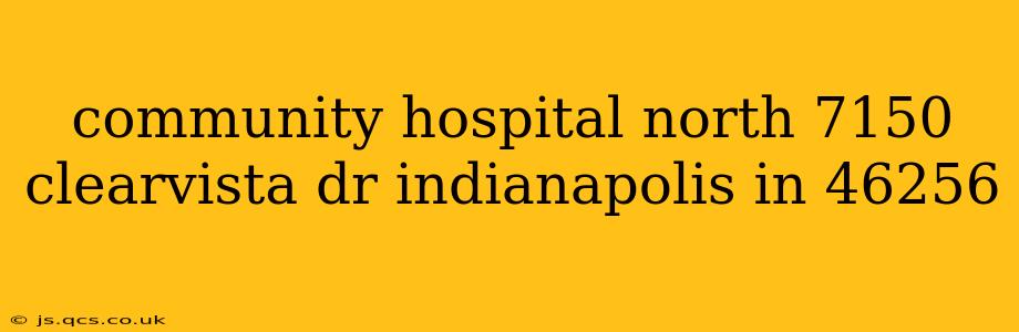 community hospital north 7150 clearvista dr indianapolis in 46256