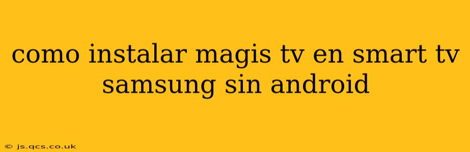 como instalar magis tv en smart tv samsung sin android