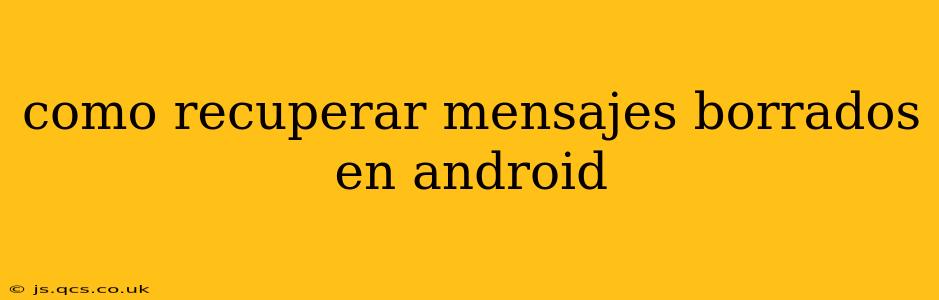 como recuperar mensajes borrados en android