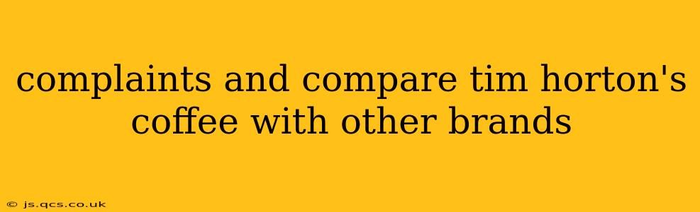 complaints and compare tim horton's coffee with other brands