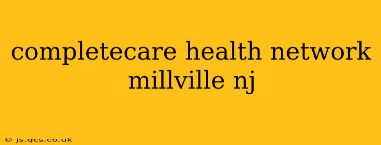 completecare health network millville nj