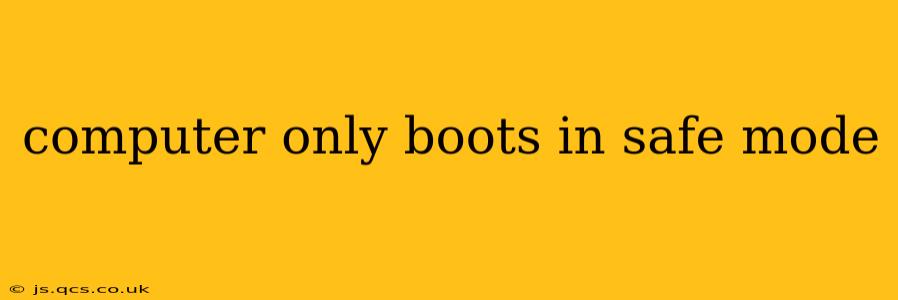 computer only boots in safe mode