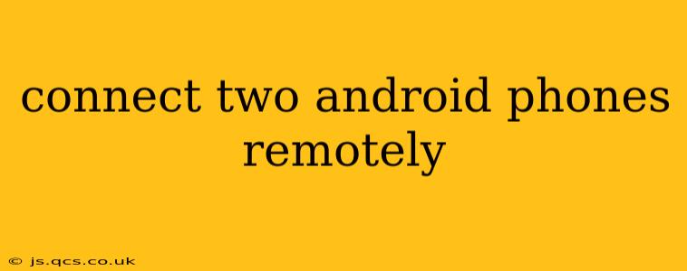 connect two android phones remotely