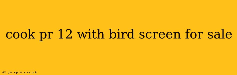 cook pr 12 with bird screen for sale