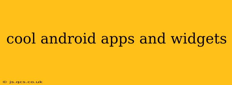 cool android apps and widgets