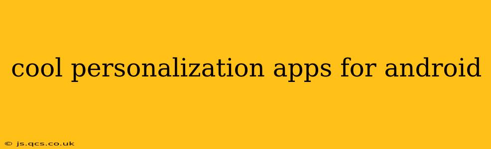 cool personalization apps for android