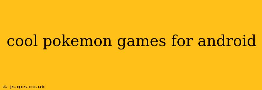 cool pokemon games for android
