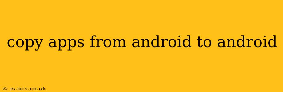 copy apps from android to android