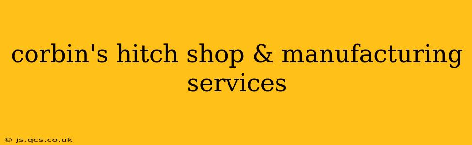 corbin's hitch shop & manufacturing services