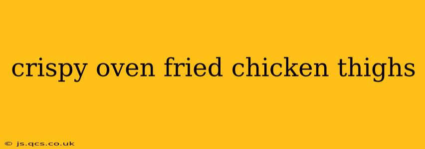 crispy oven fried chicken thighs
