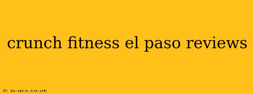 crunch fitness el paso reviews