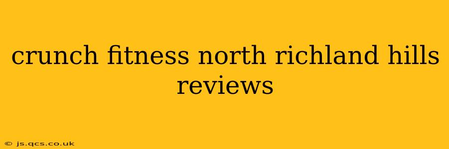 crunch fitness north richland hills reviews