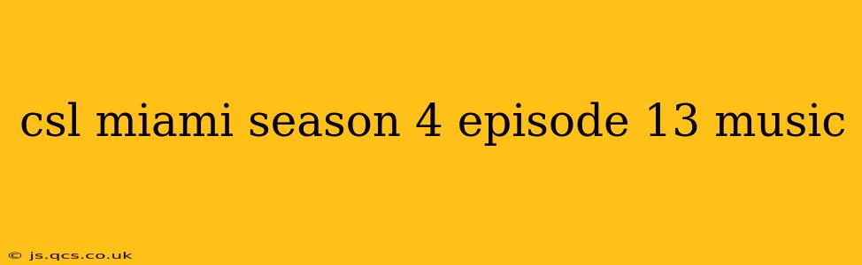 csl miami season 4 episode 13 music