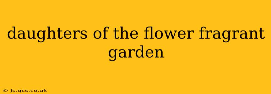 daughters of the flower fragrant garden