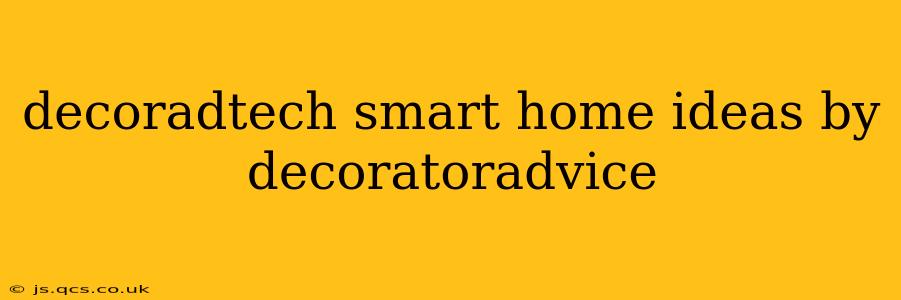 decoradtech smart home ideas by decoratoradvice