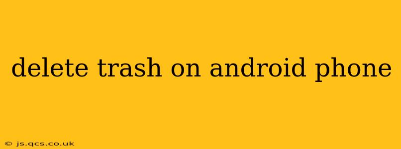 delete trash on android phone