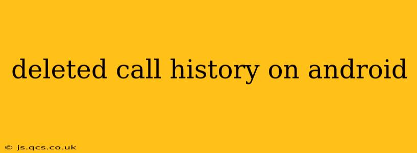 deleted call history on android