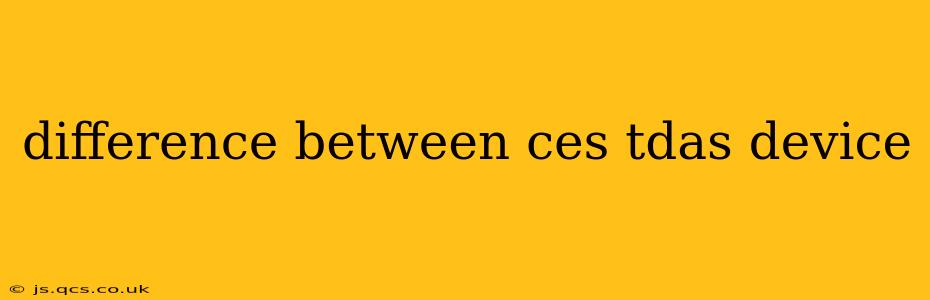 difference between ces tdas device
