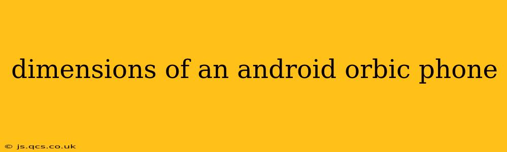 dimensions of an android orbic phone