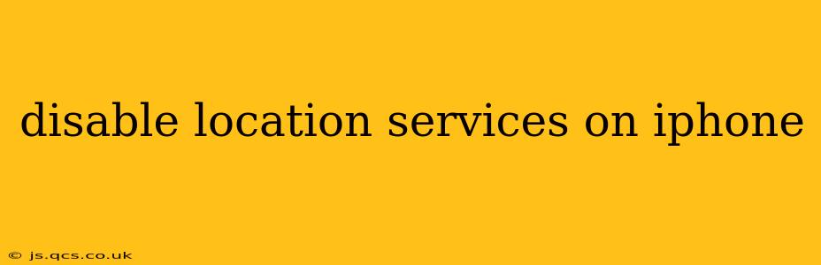 disable location services on iphone