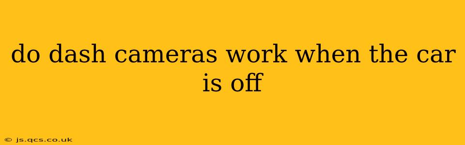 do dash cameras work when the car is off