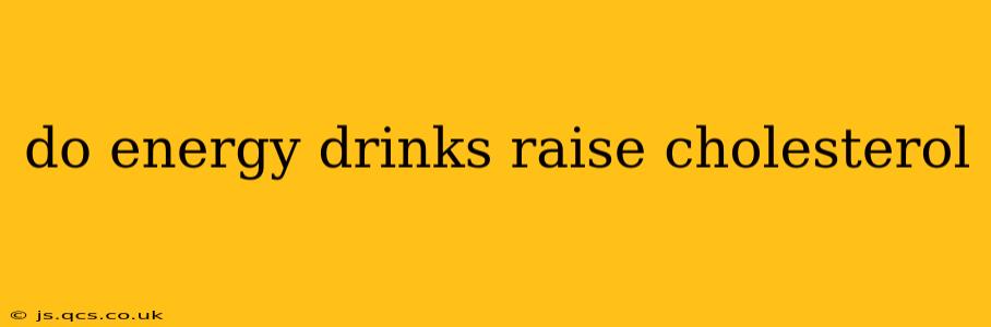 do energy drinks raise cholesterol