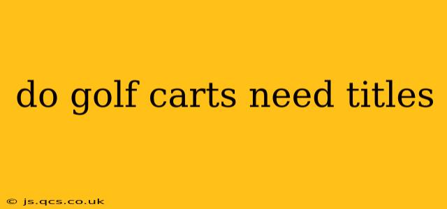 do golf carts need titles