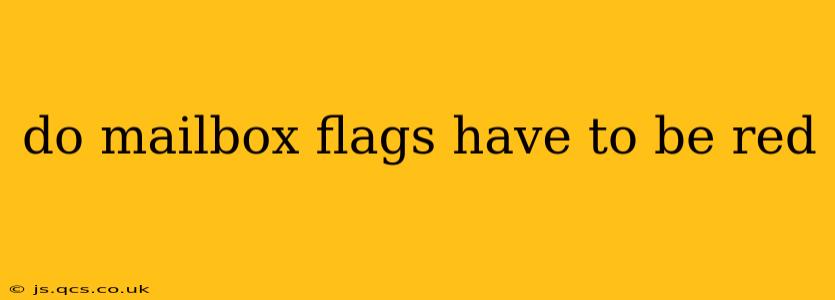 do mailbox flags have to be red