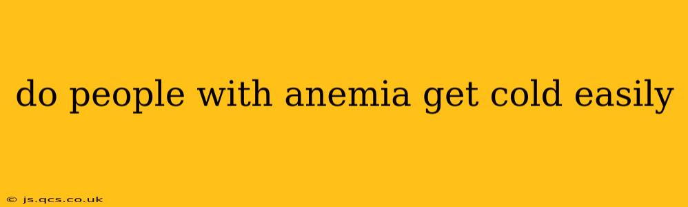 do people with anemia get cold easily