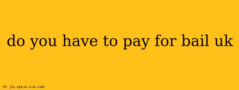 do you have to pay for bail uk