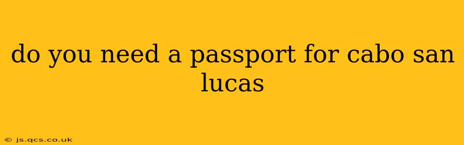 do you need a passport for cabo san lucas