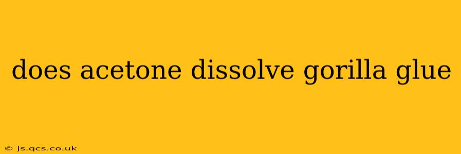 does acetone dissolve gorilla glue