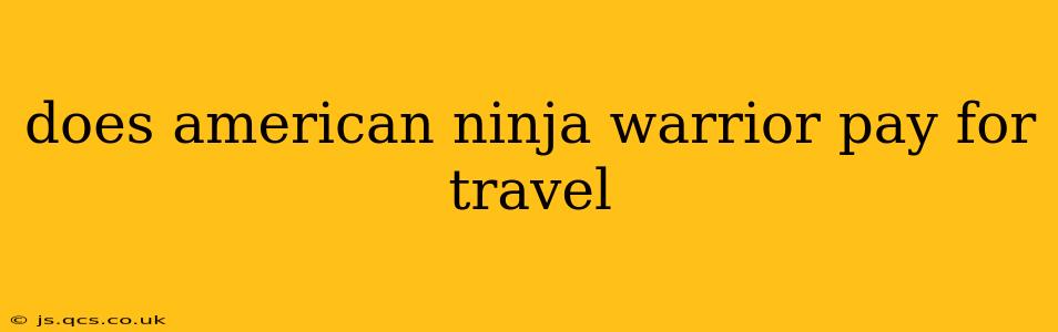does american ninja warrior pay for travel