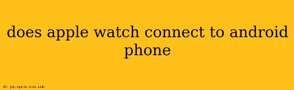 does apple watch connect to android phone