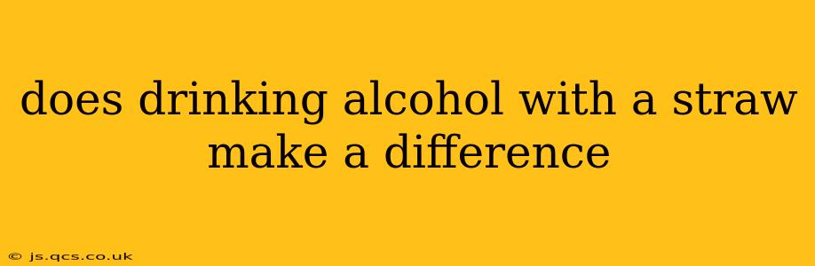 does drinking alcohol with a straw make a difference