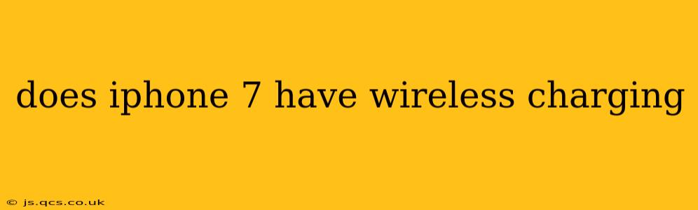 does iphone 7 have wireless charging